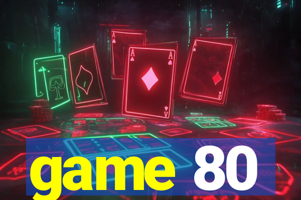 game 80